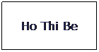 Text Box: Ho Thi Be
